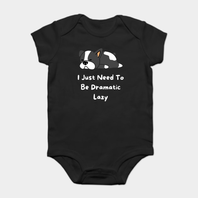 I Just Need To Be Dramatic Lazy Baby Bodysuit by Pixel Threads 